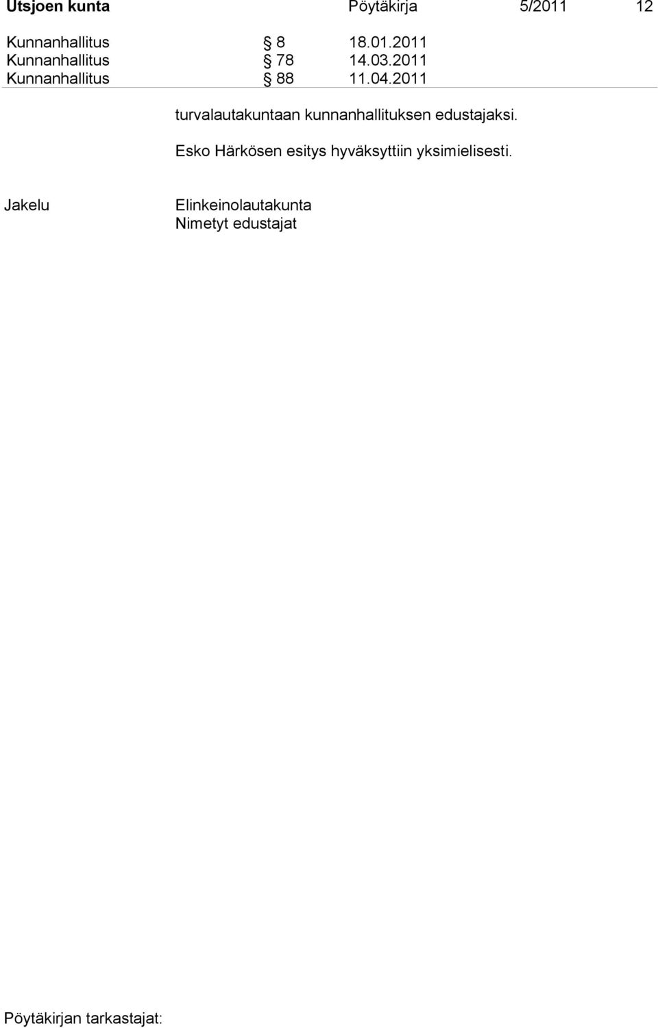 2011 turvalautakuntaan kunnanhallituksen edustajaksi.