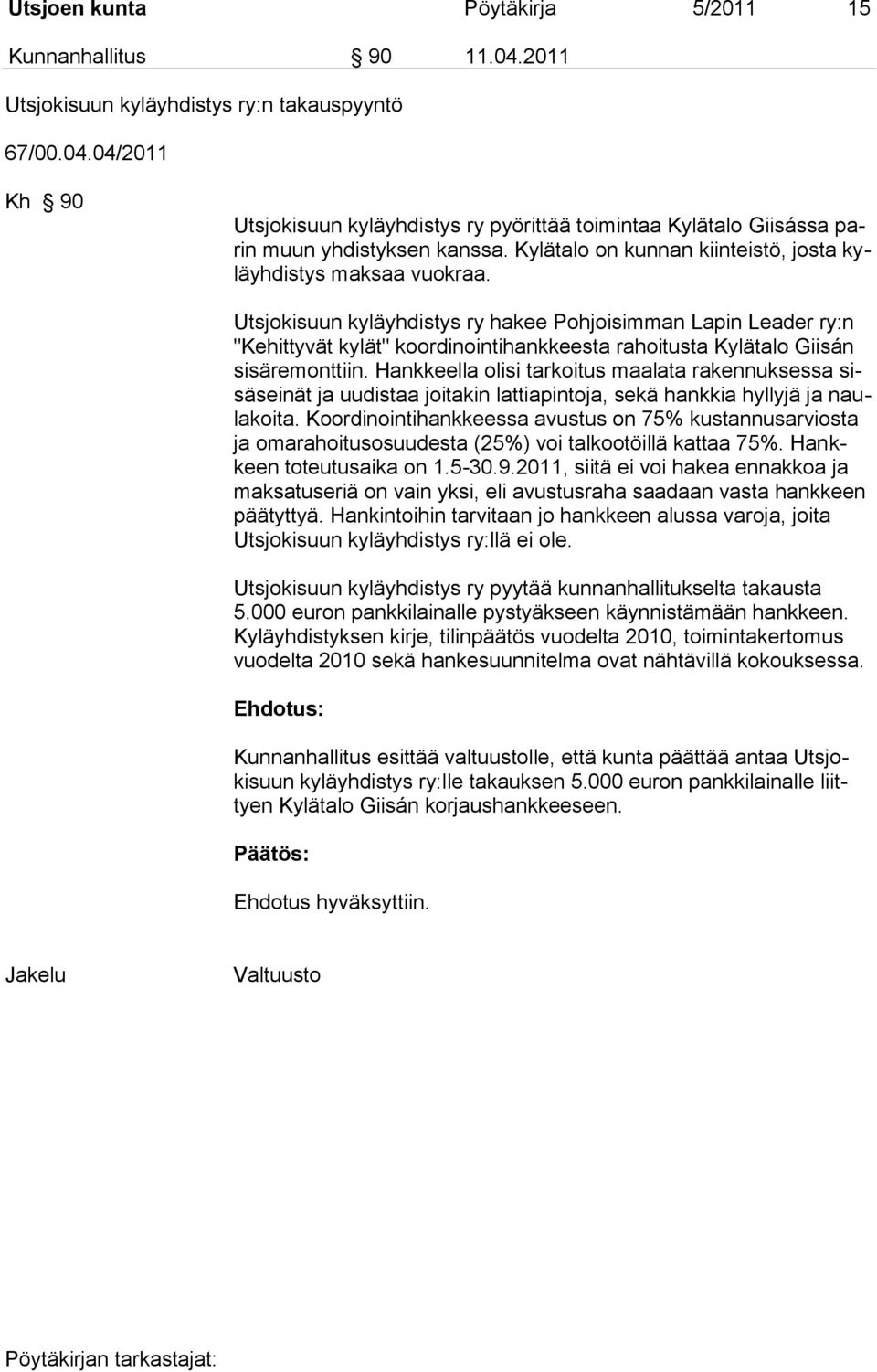 Utsjokisuun kyläyhdistys ry hakee Pohjoisimman Lapin Leader ry:n "Kehittyvät kylät" koordinointihankkeesta rahoitusta Kylätalo Giisán sisäremonttiin.