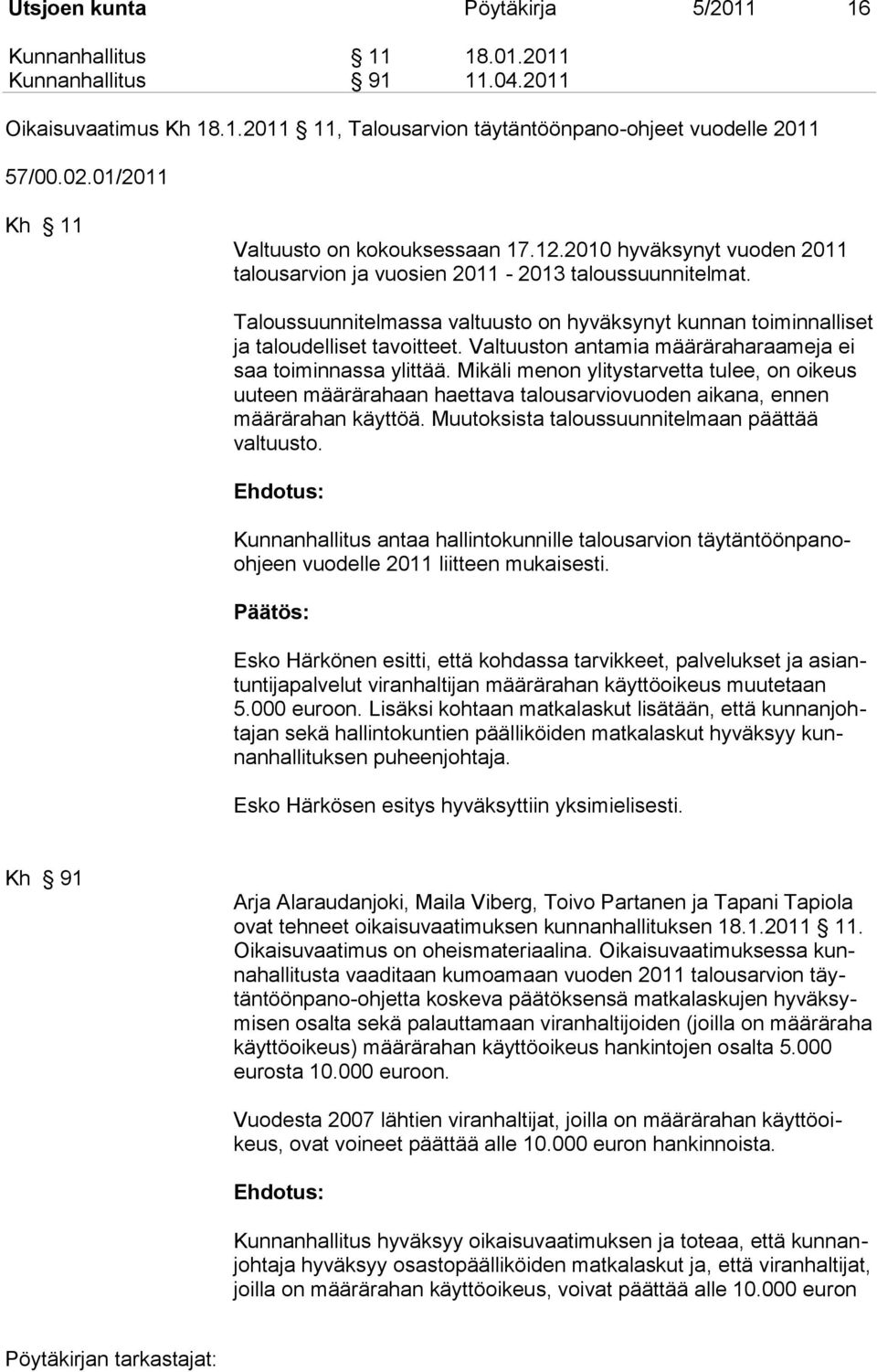 Taloussuunnitelmassa valtuusto on hyväksynyt kunnan toiminnalliset ja taloudelliset tavoitteet. Valtuuston antamia määräraharaameja ei saa toiminnassa ylittää.