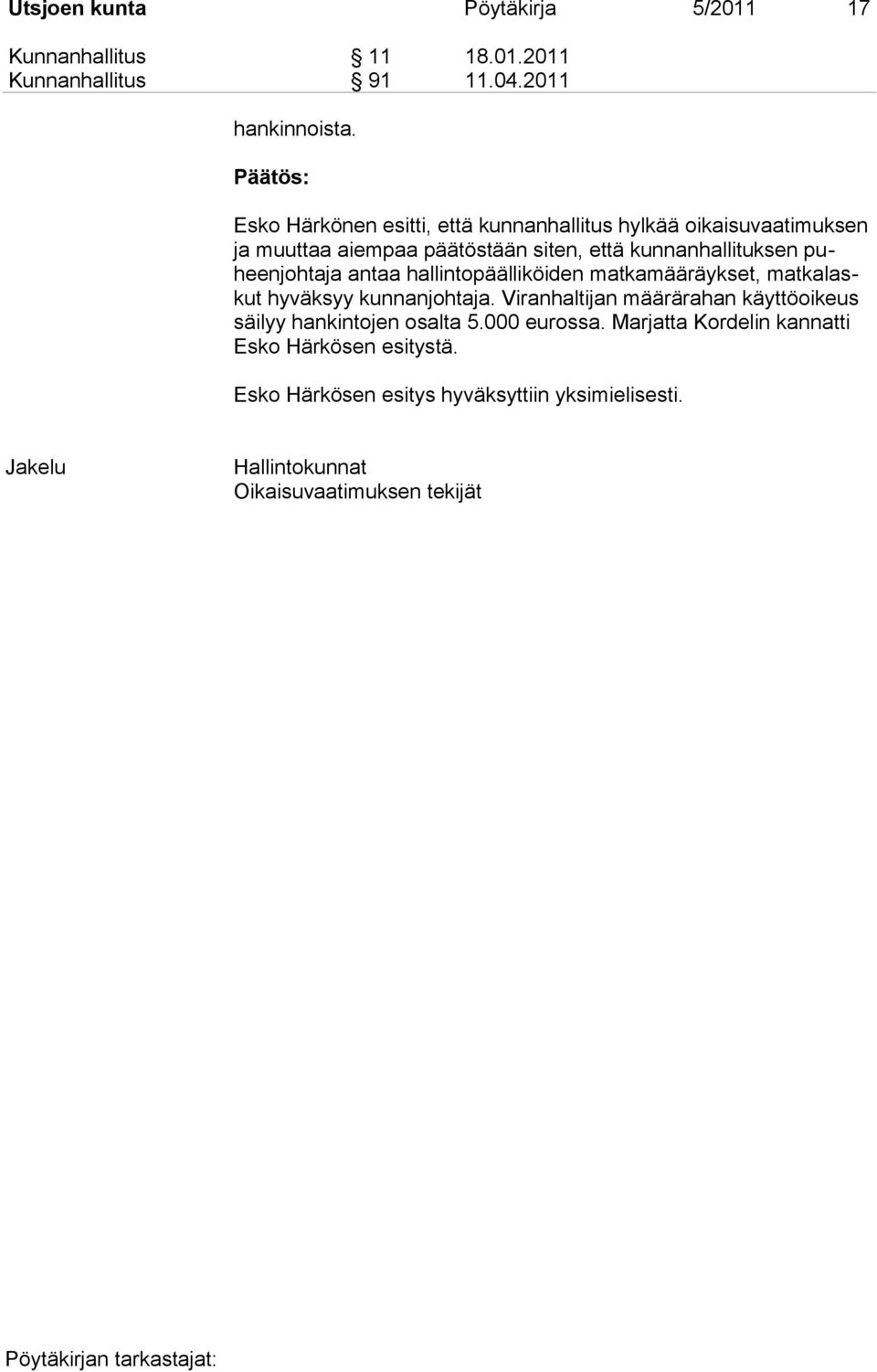 puheenjohtaja antaa hallintopäälliköiden matkamääräykset, matkalaskut hyväksyy kunnanjohtaja.