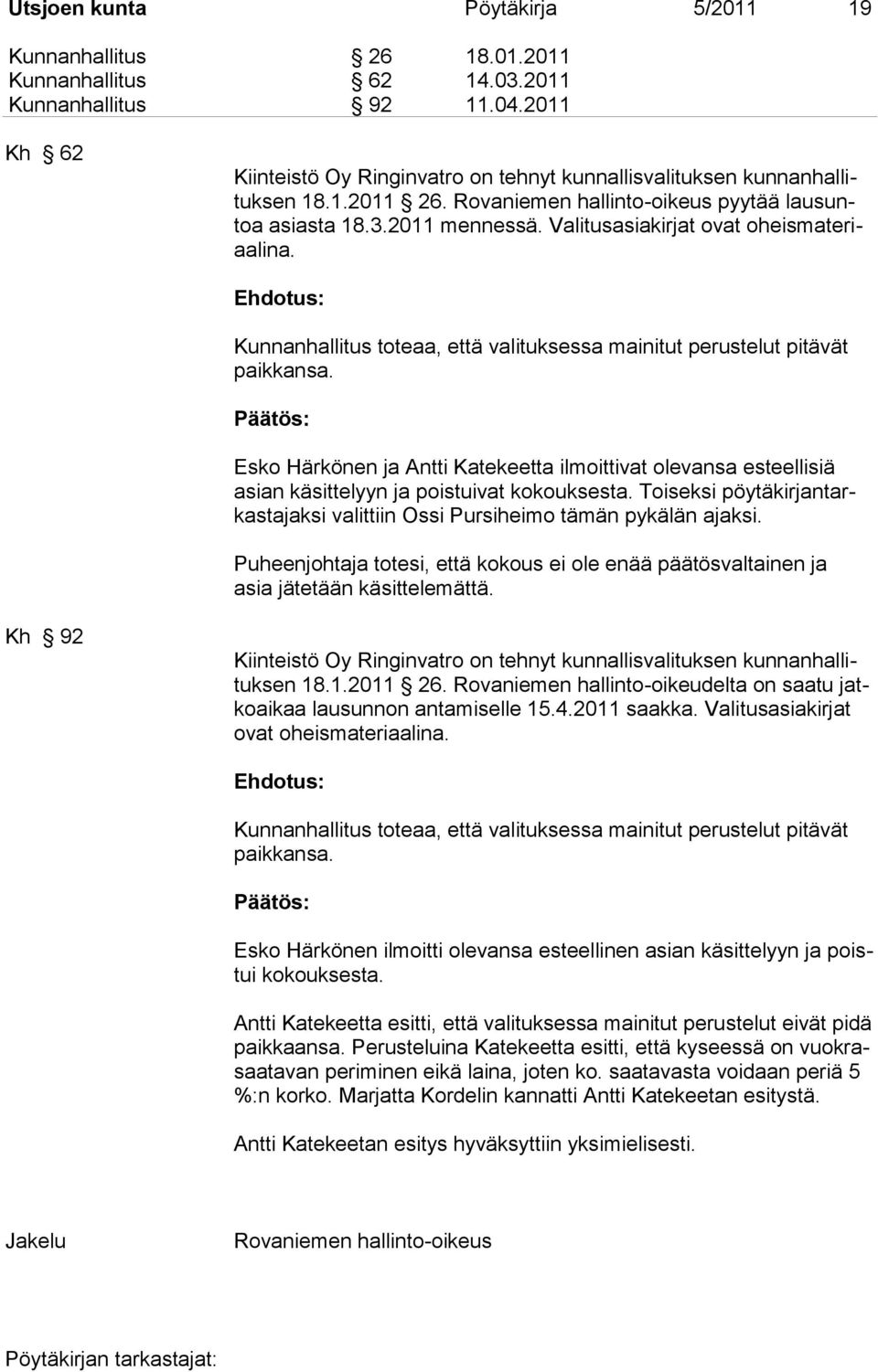 Valitusasiakirjat ovat oheismateriaalina. Kunnanhallitus toteaa, että valituksessa mainitut perustelut pitävät paikkansa.