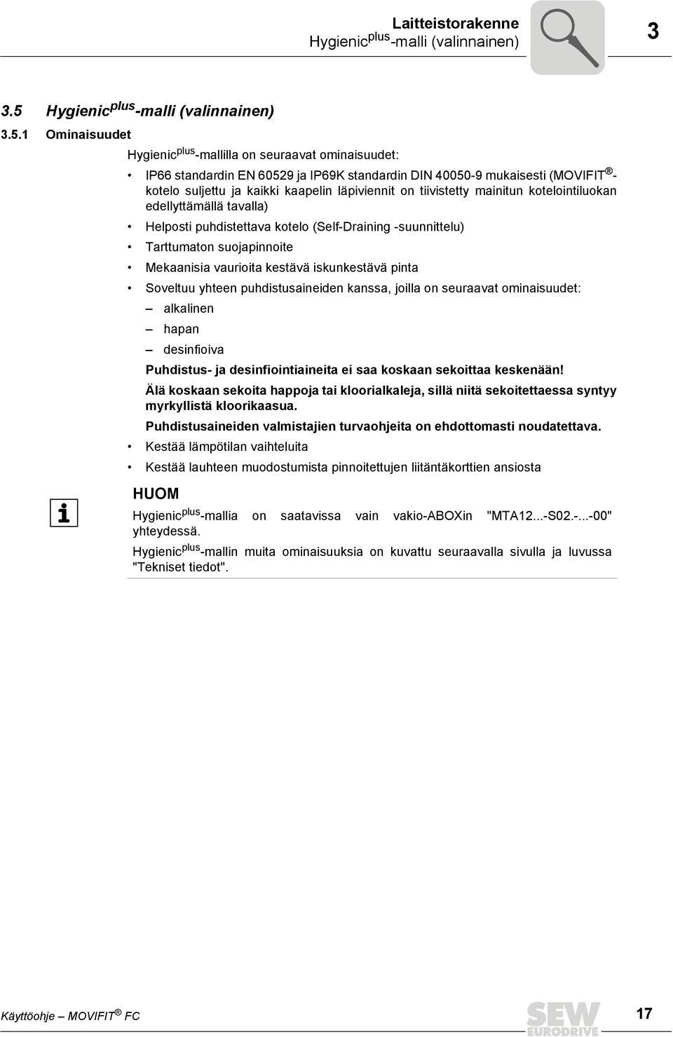 1 Ominaisuudet Hygienic plus -mallilla on seuraavat ominaisuudet: IP66 standardin EN 60529 ja IP69K standardin DIN 40050-9 mukaisesti (MOVIFIT - kotelo suljettu ja kaikki kaapelin läpiviennit on