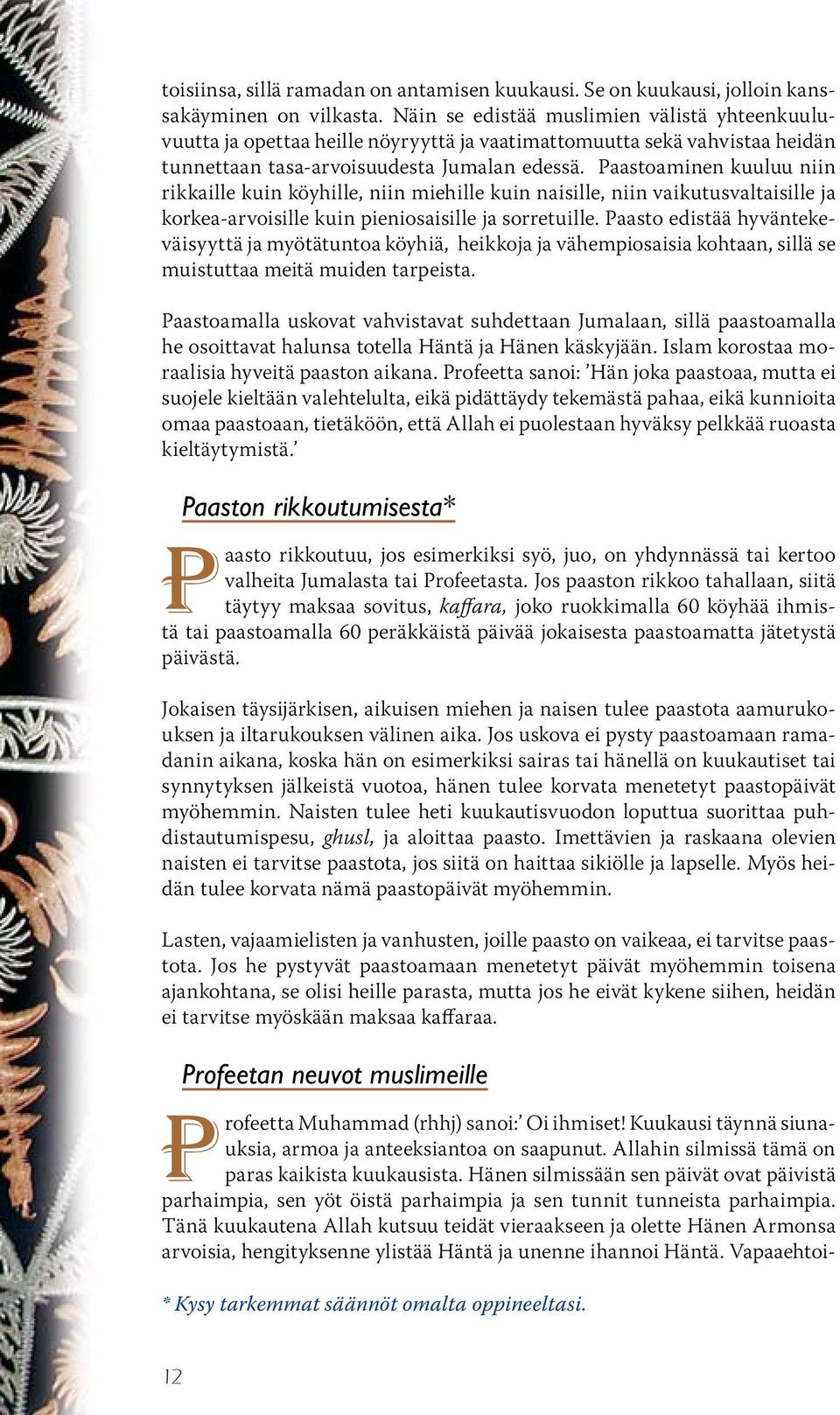 Paastoaminen kuuluu niin rikkaille kuin köyhille, niin miehille kuin naisille, niin vaikutusvaltaisille ja korkea-arvoisille kuin pieniosaisille ja sorretuille.