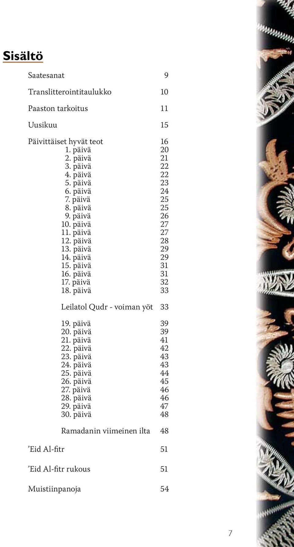 päivä 31 17. päivä 32 18. päivä 33 Leilatol Qudr - voiman yöt 33 19. päivä 39 20. päivä 39 21. päivä 41 22. päivä 42 23. päivä 43 24. päivä 43 25.