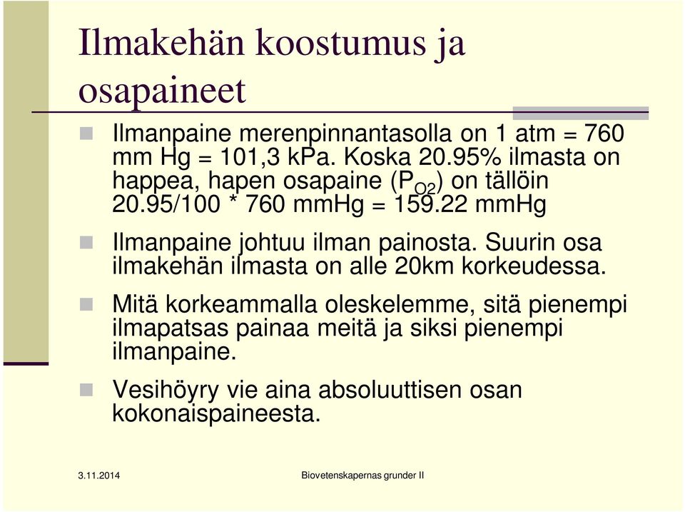 22 mmhg Ilmanpaine johtuu ilman painosta. Suurin osa ilmakehän ilmasta on alle 20km korkeudessa.