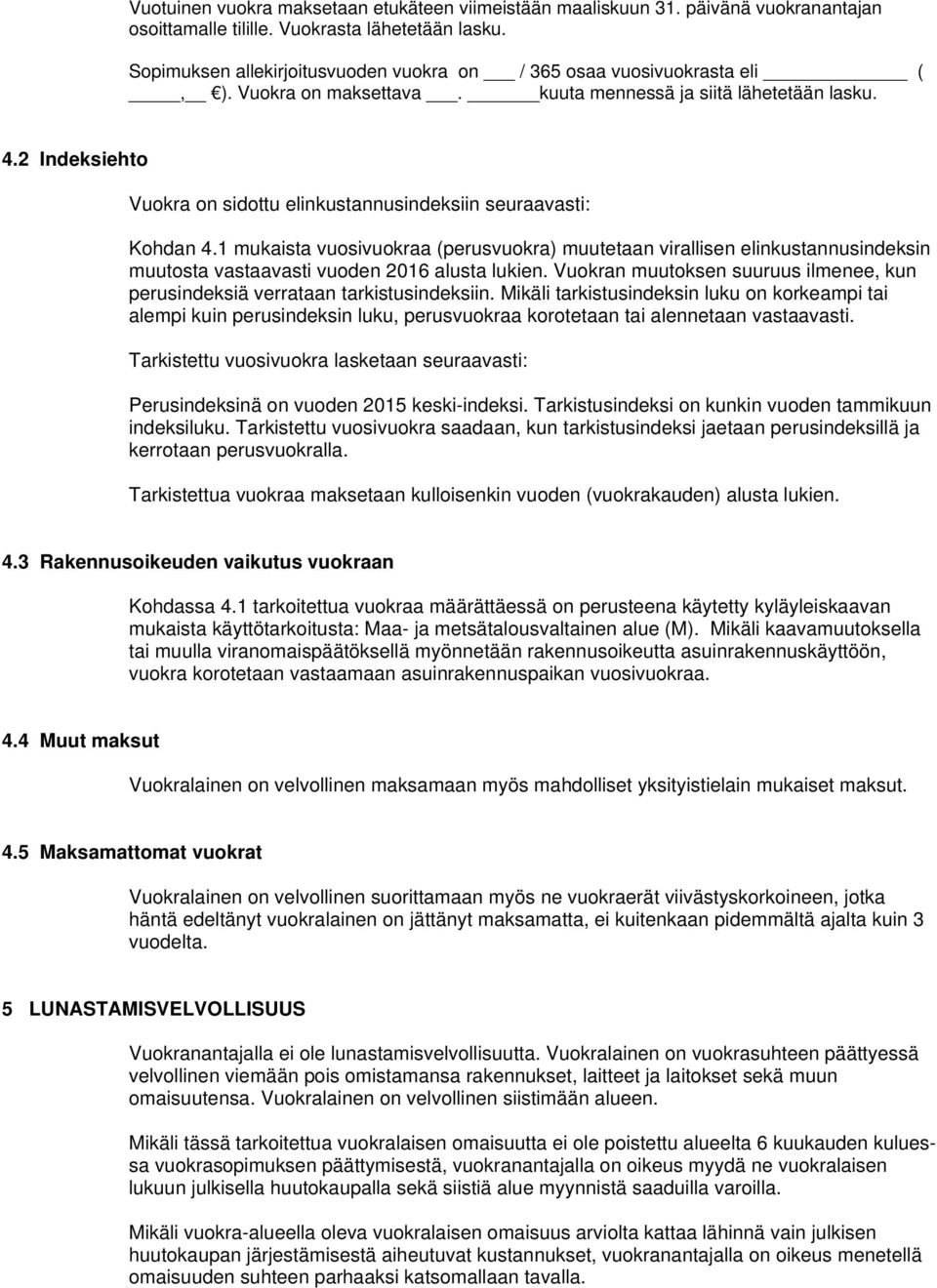 2 Indeksiehto Vuokra on sidottu elinkustannusindeksiin seuraavasti: Kohdan 4.