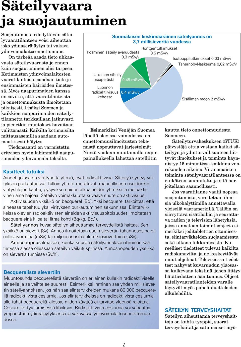 Myös naapurimaiden kanssa on sovittu, että vaaratilanteista ja onnettomuuksista ilmoitetaan pikaisesti.