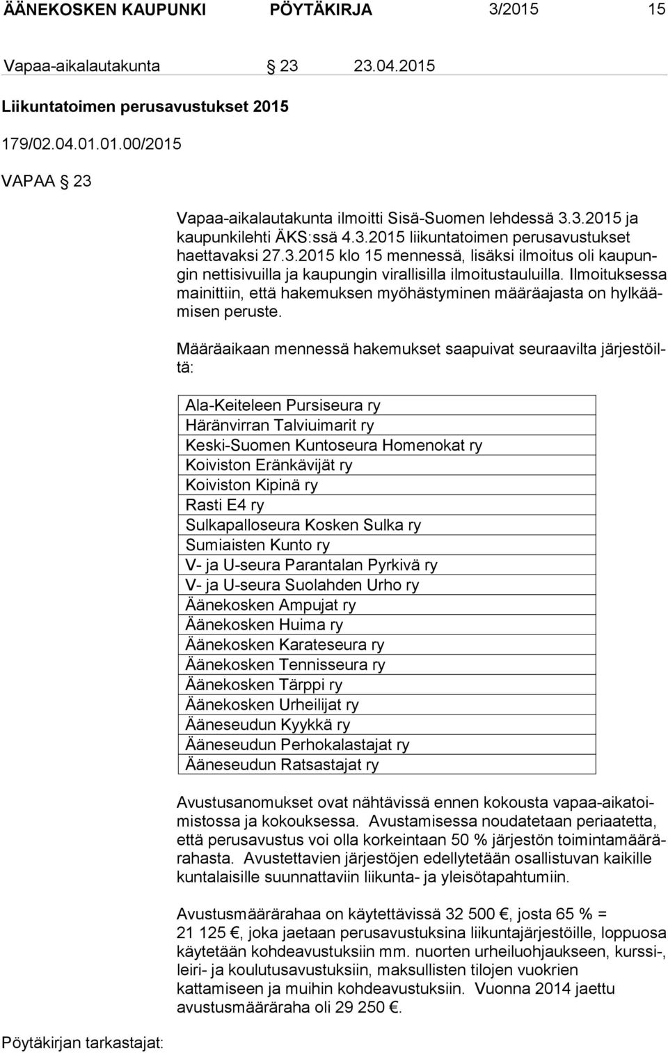 Ilmoituksessa mai nit tiin, että hakemuksen myöhästyminen määräajasta on hyl käämi sen peruste.