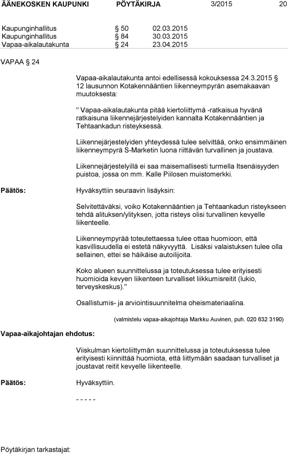 2015 12 lausunnon Kotakennääntien liikenneympyrän asemakaavan muutoksesta: " Vapaa-aikalautakunta pitää kiertoliittymä -ratkaisua hyvänä ratkaisuna liikennejärjestelyiden kannalta Kotakennääntien ja