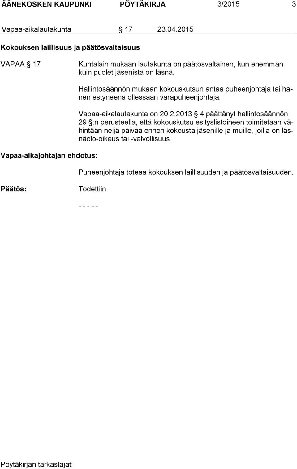 Vapaa-aikajohtajan ehdotus: Hallintosäännön mukaan kokouskutsun antaa puheenjohtaja tai hänen estyneenä ollessaan varapuheenjohtaja. Vapaa-aikalautakunta on 20