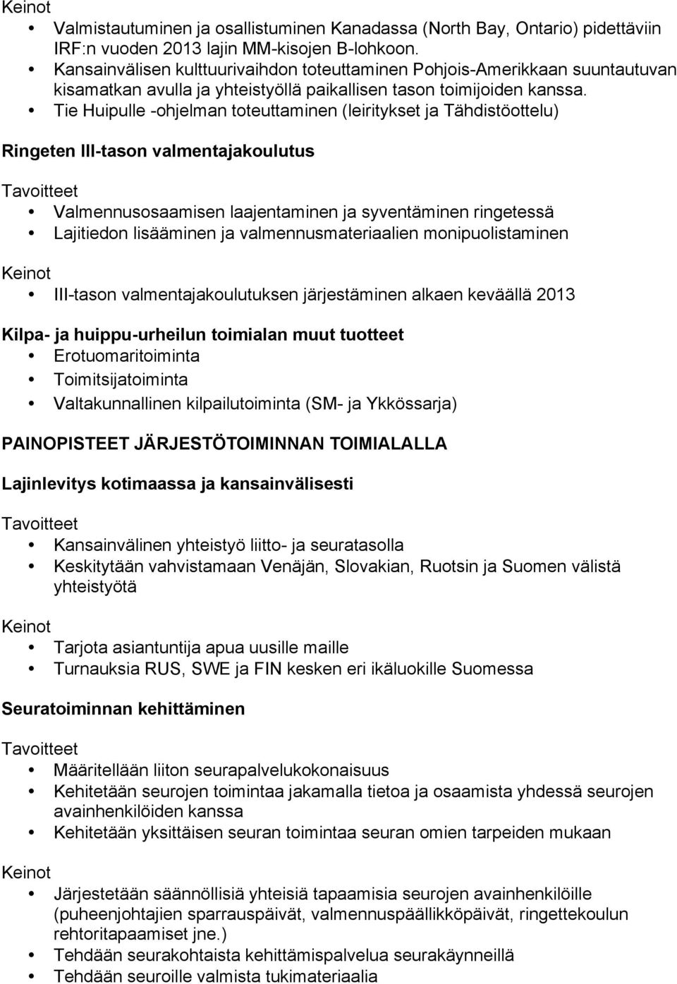 Tie Huipulle -ohjelman toteuttaminen (leiritykset ja Tähdistöottelu) Ringeten III-tason valmentajakoulutus Valmennusosaamisen laajentaminen ja syventäminen ringetessä Lajitiedon lisääminen ja