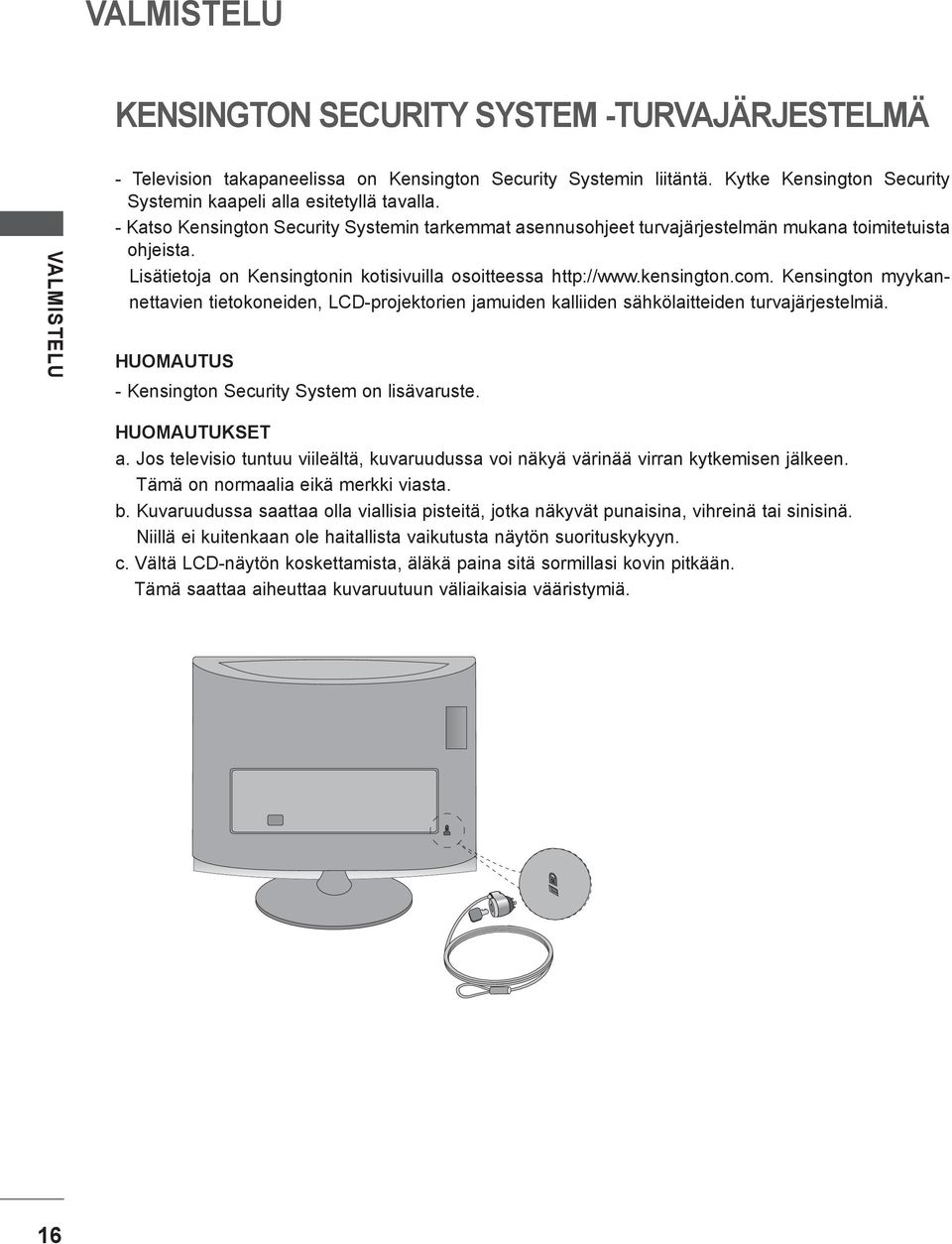 Lisätietoja on Kensingtonin kotisivuilla osoitteessa http://www.kensington.com. Kensington myykannettavien tietokoneiden, LCD-projektorien jamuiden kalliiden sähkölaitteiden turvajärjestelmiä.