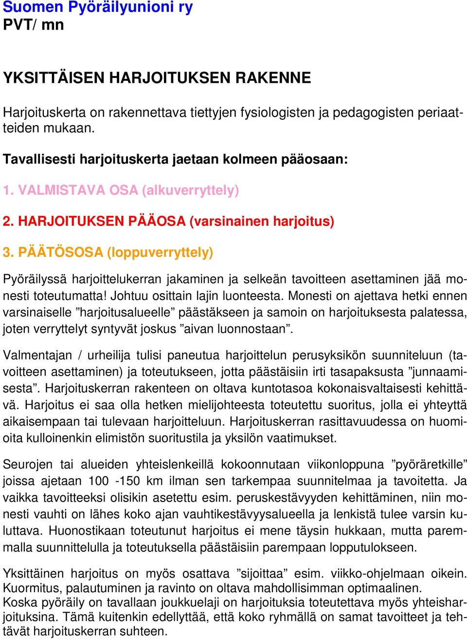 PÄÄTÖSOSA (loppuverryttely) Pyöräilyssä harjoittelukerran jakaminen ja selkeän tavoitteen asettaminen jää monesti toteutumatta! Johtuu osittain lajin luonteesta.