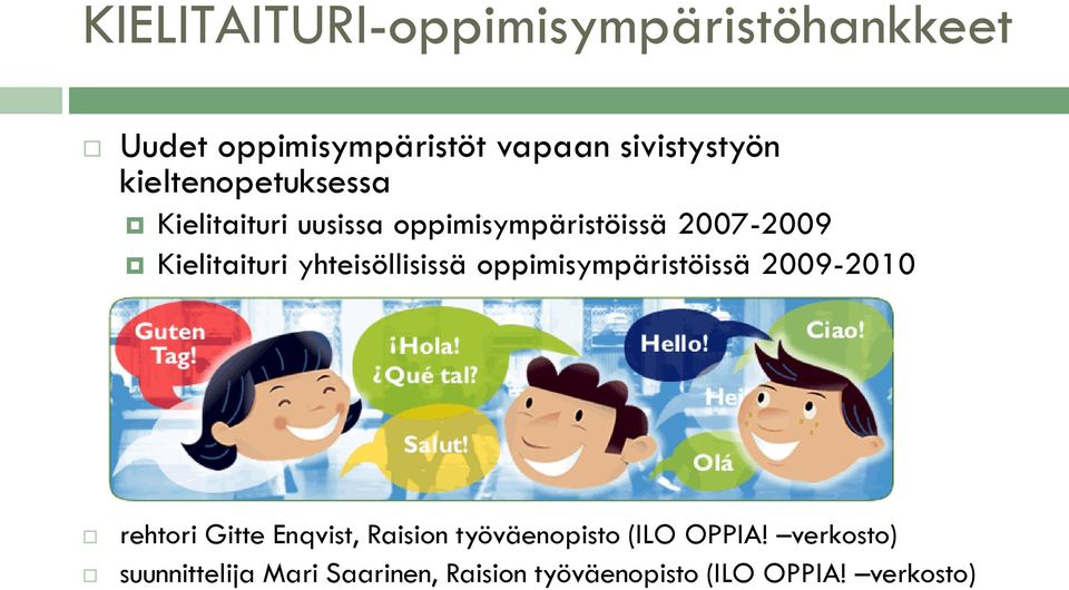 yhteisöllisissä oppimisympäristöissä 2009-2010 rehtori Gitte Enqvist, Raision