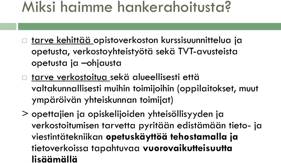 tarve verkostoitua sekä alueellisesti että valtakunnallisesti muihin toimijoihin (oppilaitokset, muut ympäröivän yhteiskunnan