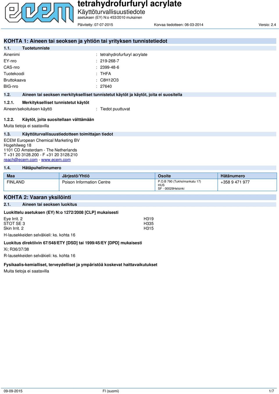 3. Käyttöturvallisuustiedotteen toimittajan tiedot ECEM European Chemical Marketing BV Hogehilweg 18 1101 CD Amsterdam - The Netherlands T +31 20 3128.200 - F +31 20 3128.210 reach@ecem.com - www.