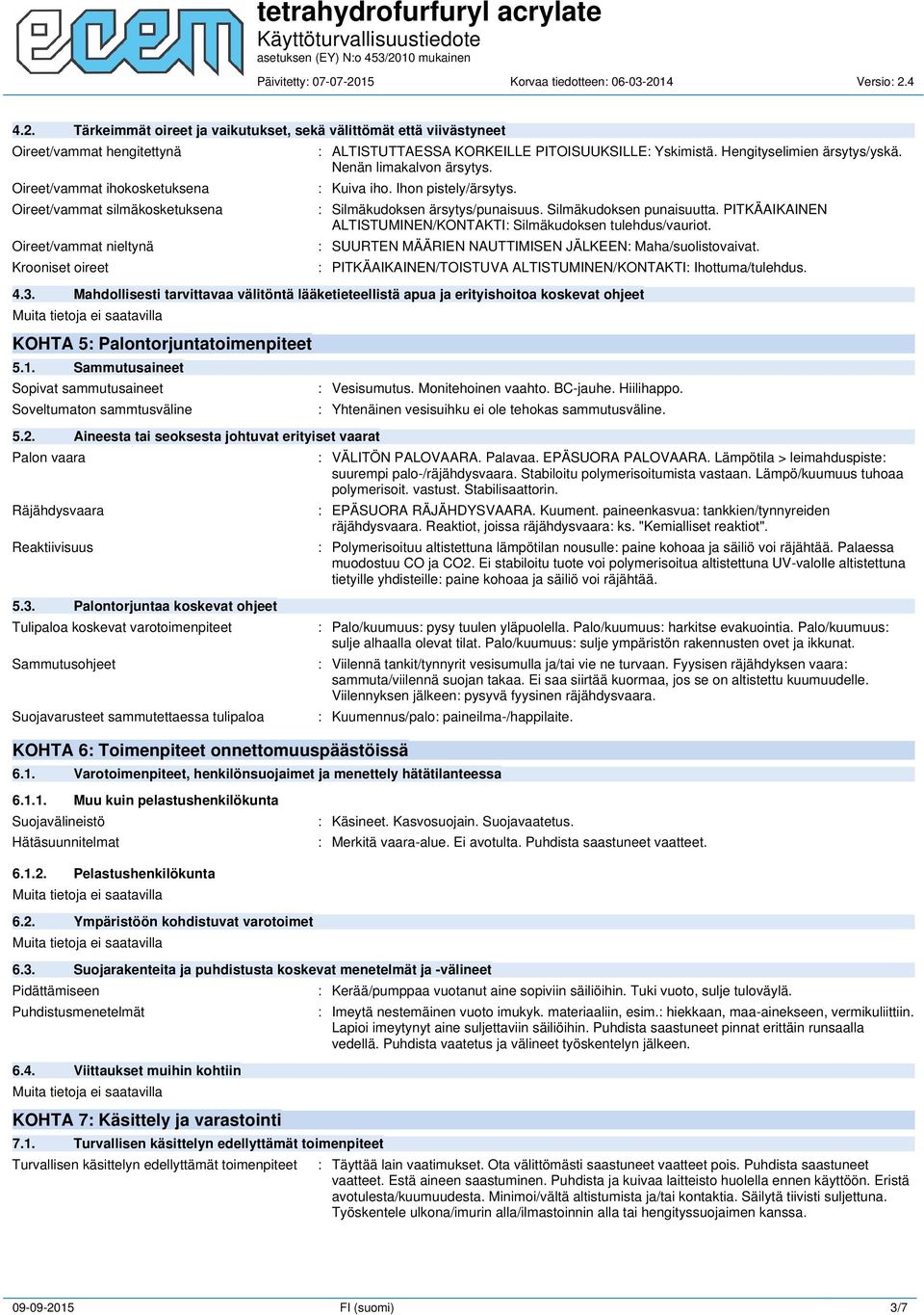 Silmäkudoksen punaisuutta. PITKÄAIKAINEN ALTISTUMINEN/KONTAKTI: Silmäkudoksen tulehdus/vauriot. : SUURTEN MÄÄRIEN NAUTTIMISEN JÄLKEEN: Maha/suolistovaivat.