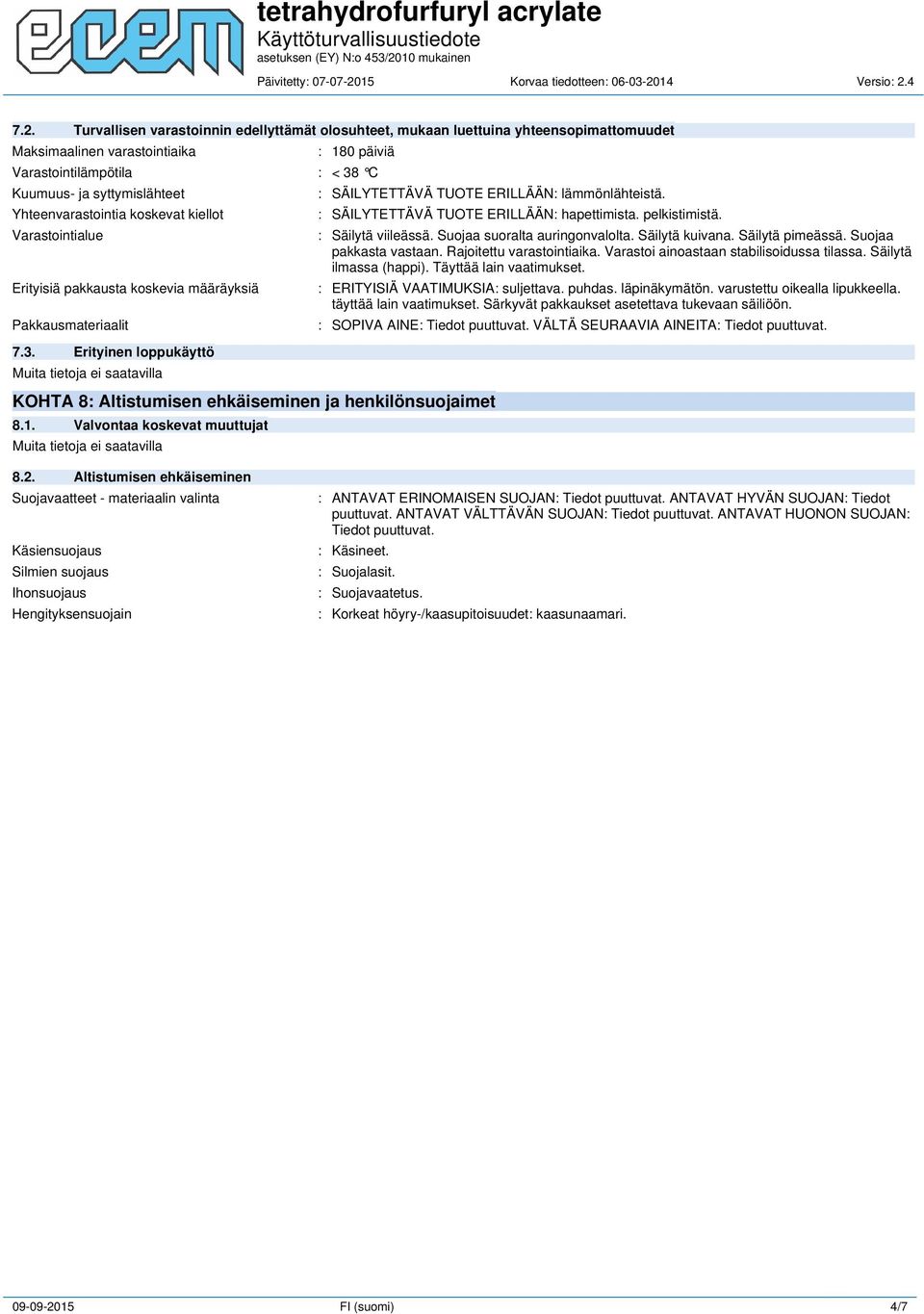 KOHTA 8: Altistumisen ehkäiseminen ja henkilönsuojaimet 8.1. Valvontaa koskevat muuttujat : SÄILYTETTÄVÄ TUOTE ERILLÄÄN: hapettimista. pelkistimistä. : Säilytä viileässä.