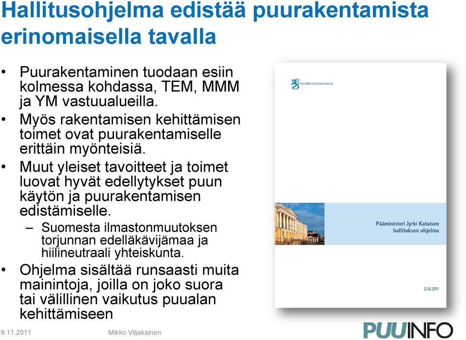 Muut yleiset tavoitteet ja toimet luovat hyvät edellytykset puun käytön ja puurakentamisen edistämiselle.