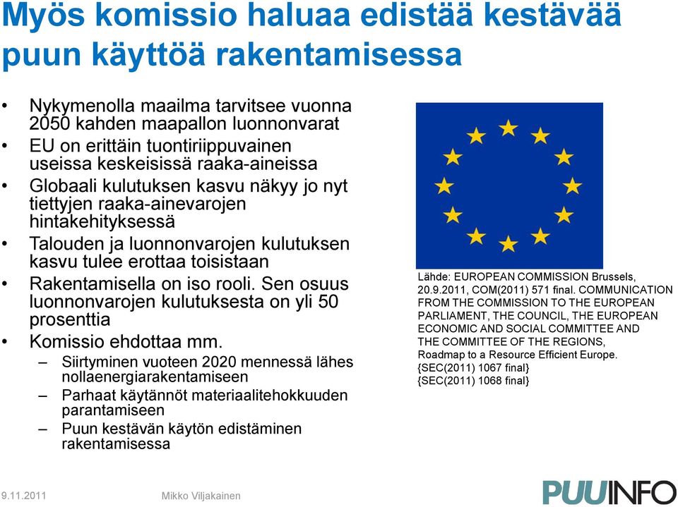 Sen osuus luonnonvarojen kulutuksesta on yli 50 prosenttia Komissio ehdottaa mm.