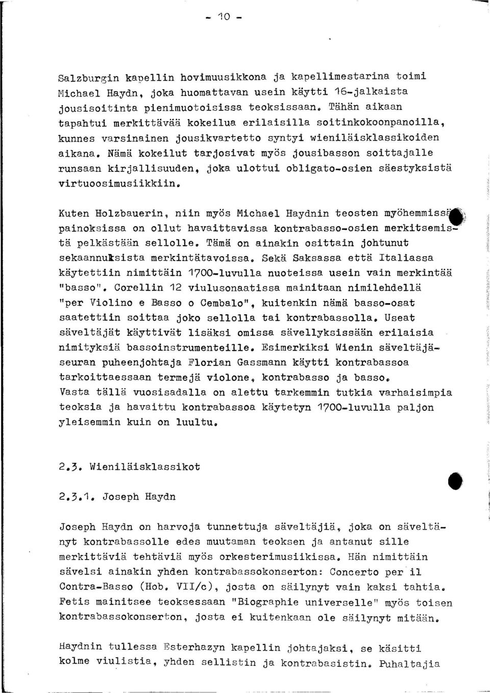 Nämä kokeilut tarjosivat myös jousibasson soittajalle runsaan kirjallisuuden, joka ulottui obligato-osien säestyksistä virtuoosimusiikkiin.