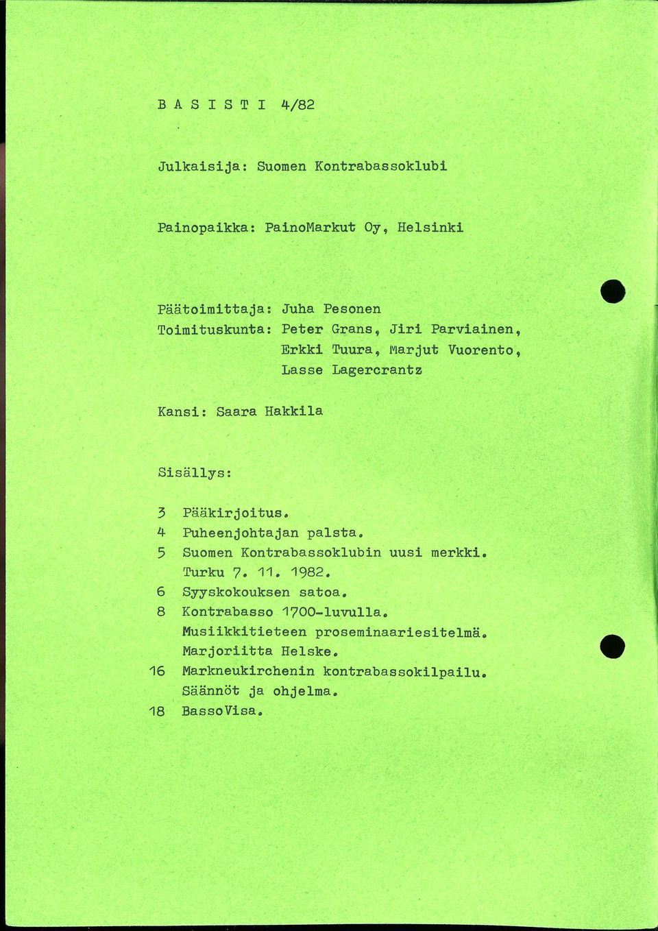 4 Puheenjohtajan palsta. 5 Suomen Kontrabassoklubin uusi merkki. Turku 7. 11. 1982. 6 Syyskokouksen satoa.