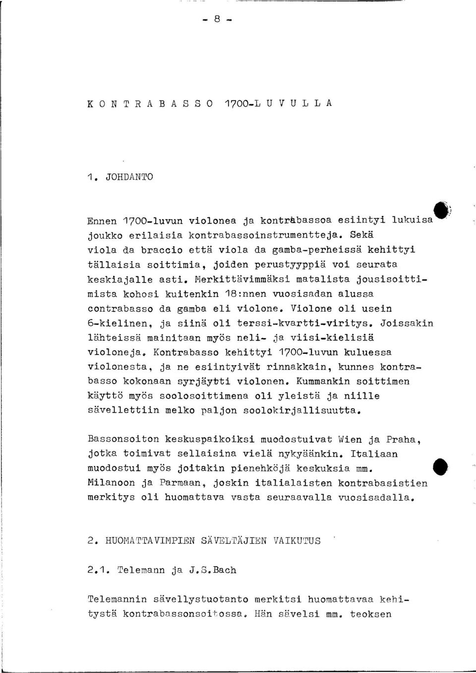 Merkittävimmäksi matalista jousisoittimistä kohosi kuitenkin 18:nnen vuosisadan alussa contrabasso da gamba eli violone. Violone oli usein 6-kielinen, ja siinä oli terssi-kvartti-viritys.