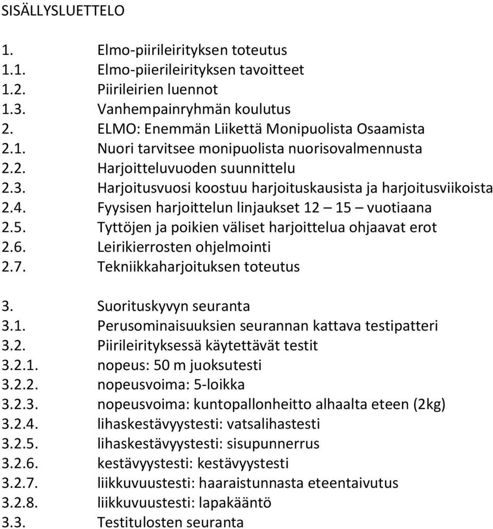 vuotiaana 2.5. Tyttöjen ja poikien väliset harjoittelua ohjaavat erot 2.6. Leirikierrosten ohjelmointi 2.7. Tekniikkaharjoituksen toteutus 3. Suorituskyvyn seuranta 3.1.