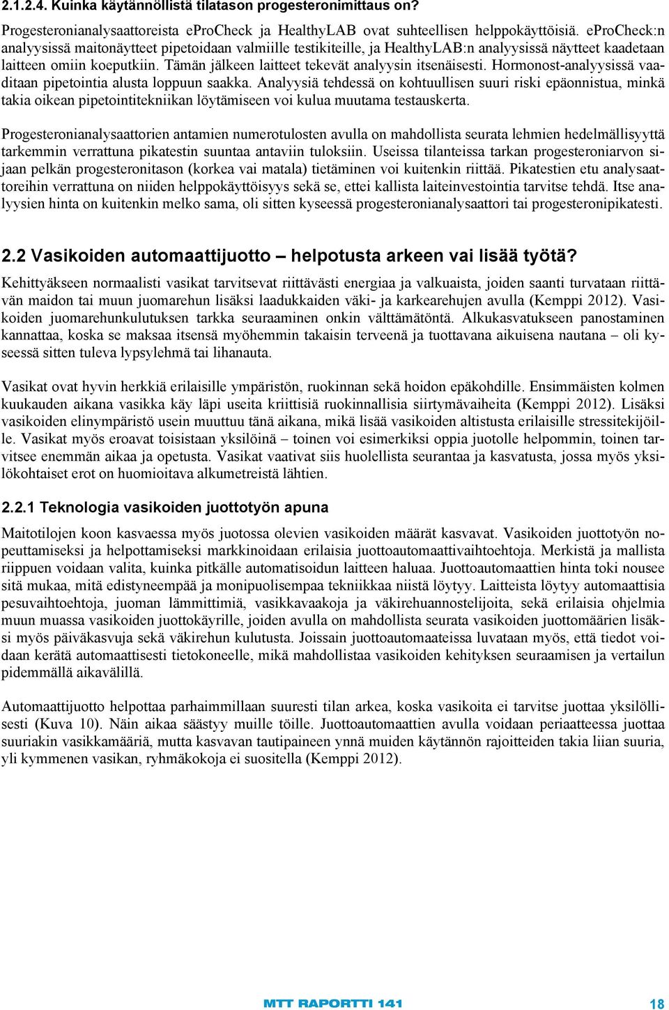 Tämän jälkeen laitteet tekevät analyysin itsenäisesti. Hormonost-analyysissä vaaditaan pipetointia alusta loppuun saakka.