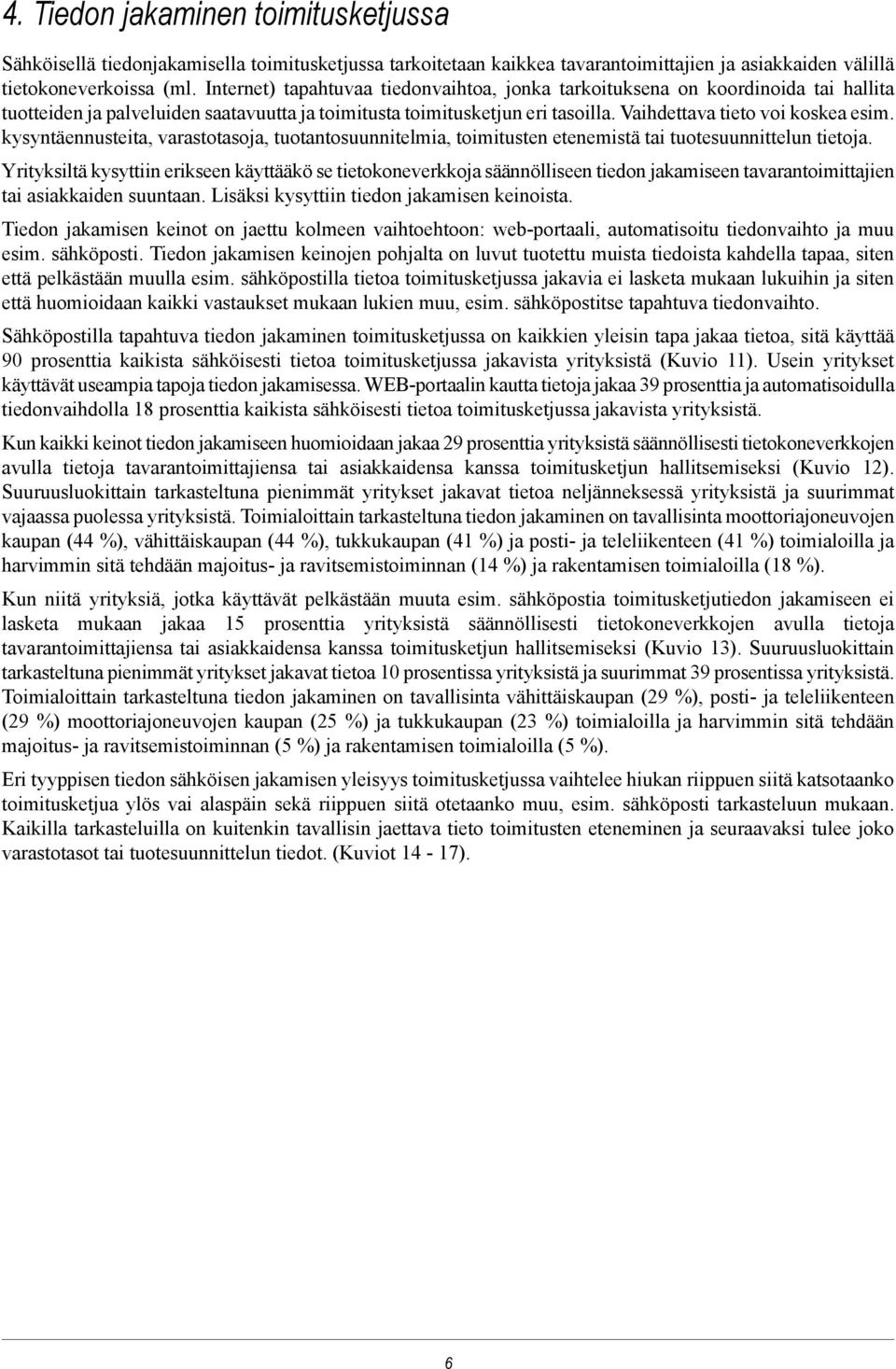 kysyntäennusteita, varastotasoja, tuotantosuunnitelmia, toimitusten etenemistä tai tuotesuunnittelun tietoja.