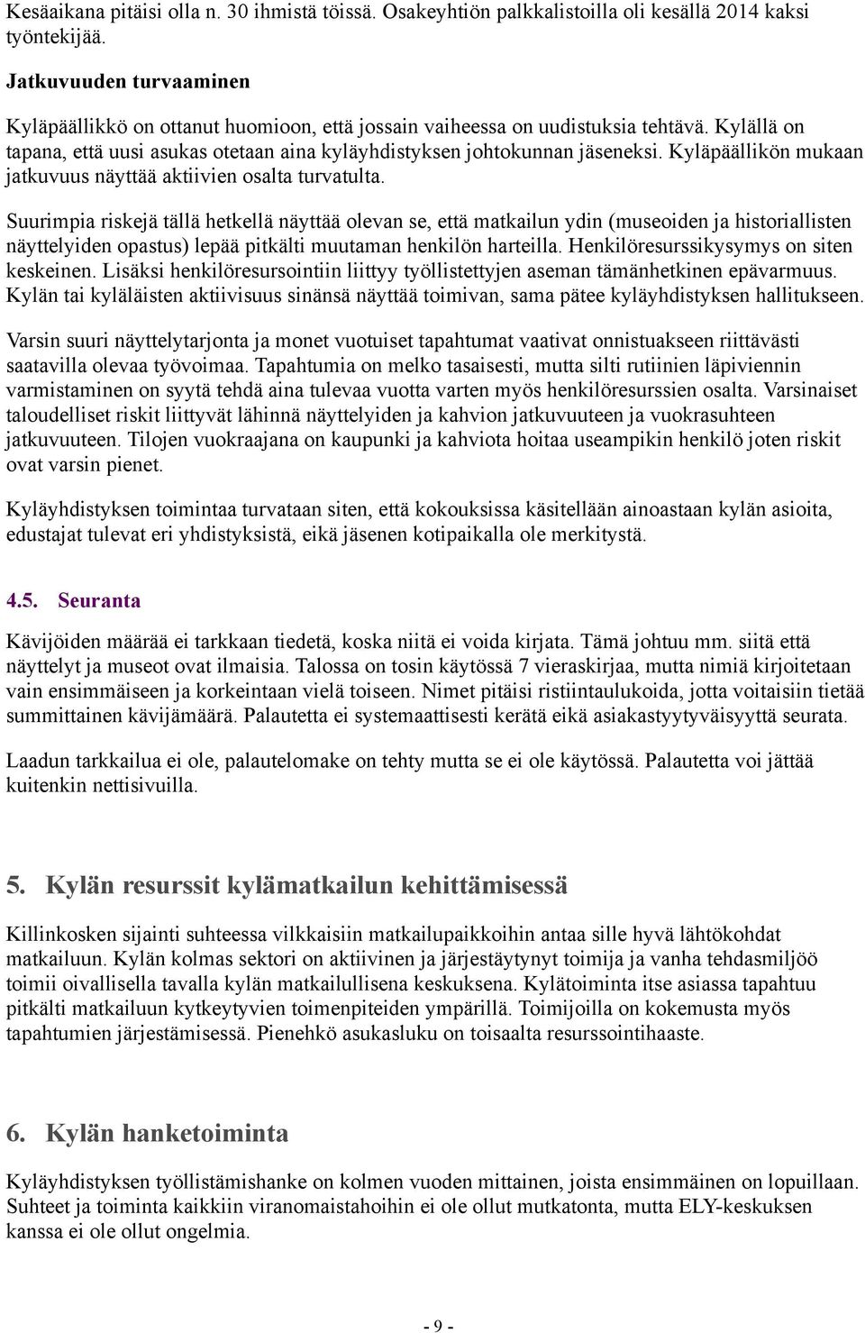 Kyläpäällikön mukaan jatkuvuus näyttää aktiivien osalta turvatulta.