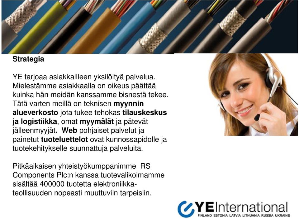 Tätä varten meillä on teknisen myynnin alueverkosto jota tukee tehokas tilauskeskus ja logistiikka, omat myymälät ja pätevät jälleenmyyjät.
