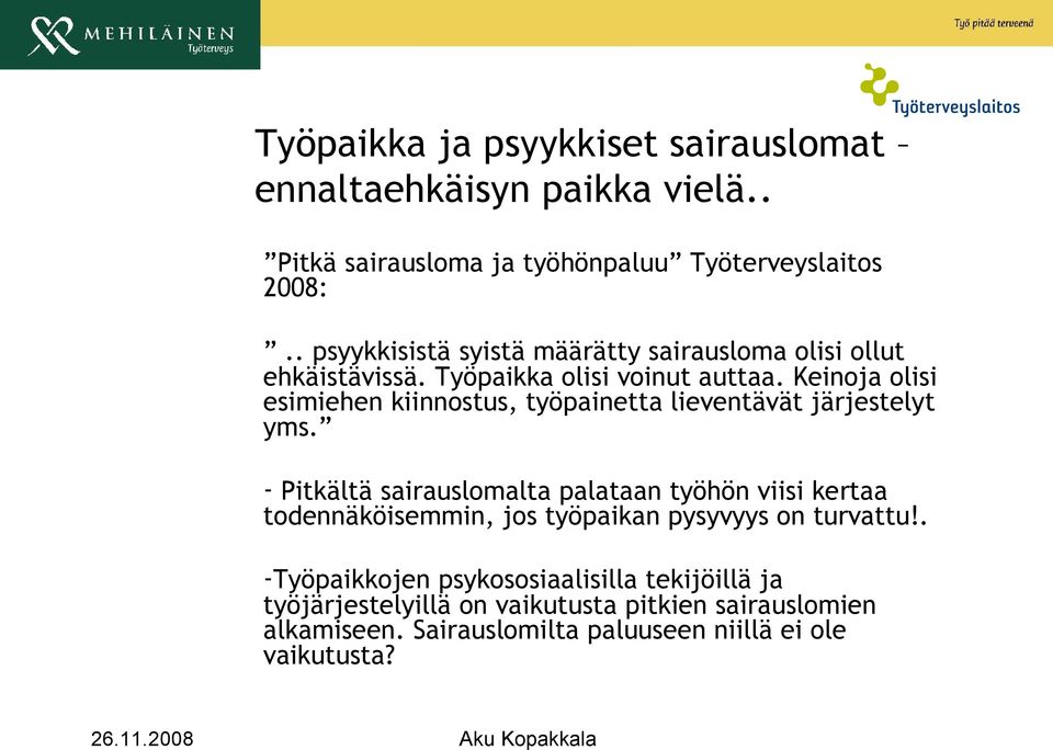 Keinoja olisi esimiehen kiinnostus, työpainetta lieventävät järjestelyt yms.