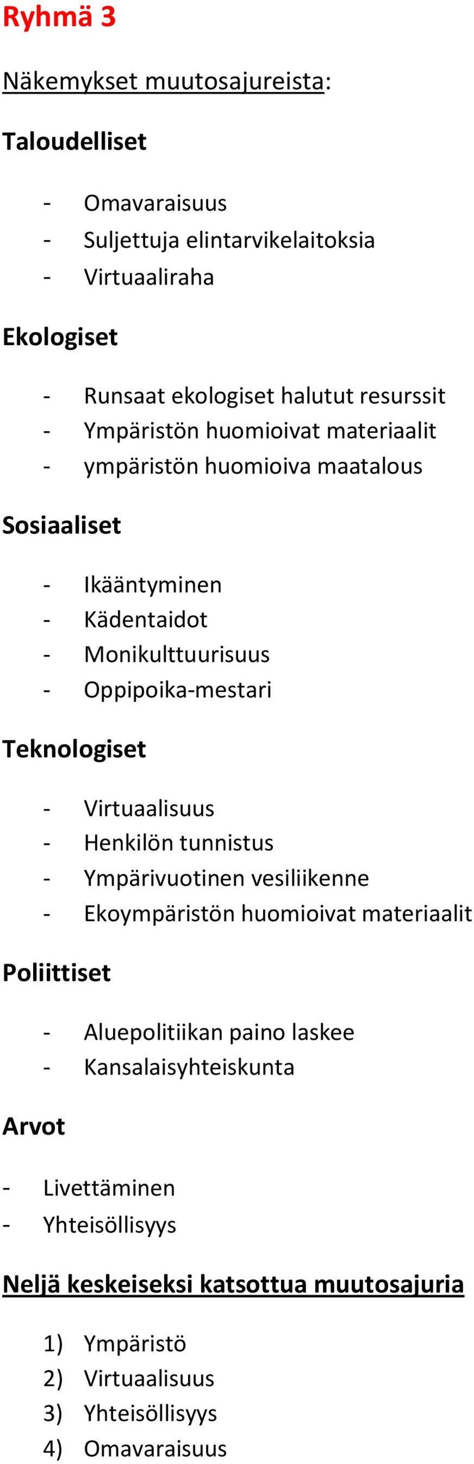 Henkilön tunnistus - Ympärivuotinen vesiliikenne - Ekoympäristön huomioivat materiaalit - Aluepolitiikan paino laskee -