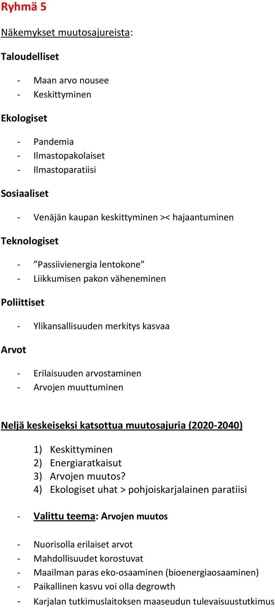 (2020-2040) 1) Keskittyminen 2) Energiaratkaisut 3) Arvojen muutos?