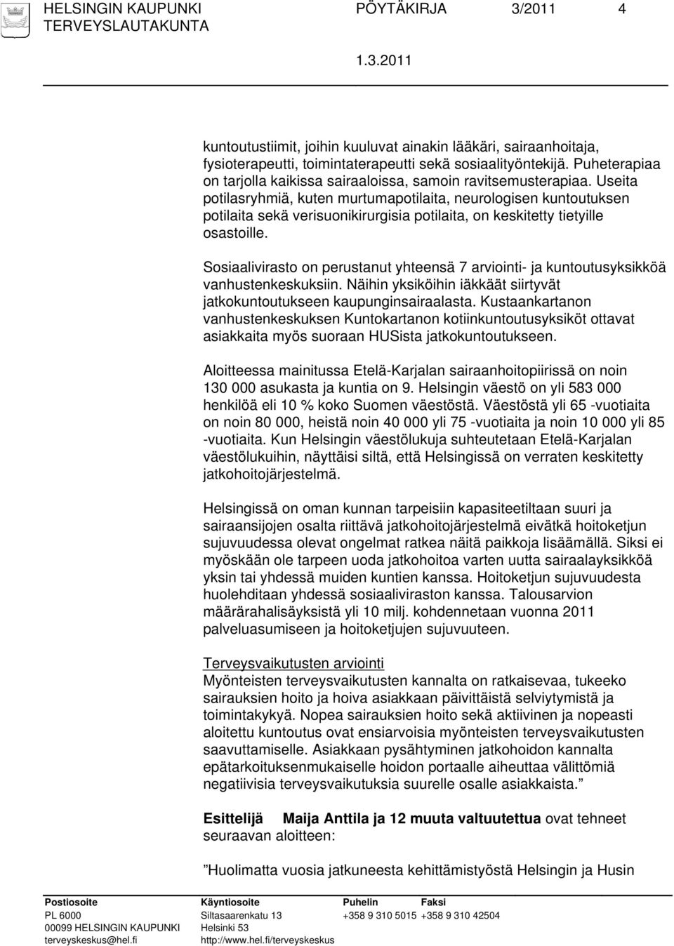 Useita potilasryhmiä, kuten murtumapotilaita, neurologisen kuntoutuksen potilaita sekä verisuonikirurgisia potilaita, on keskitetty tietyille osastoille.
