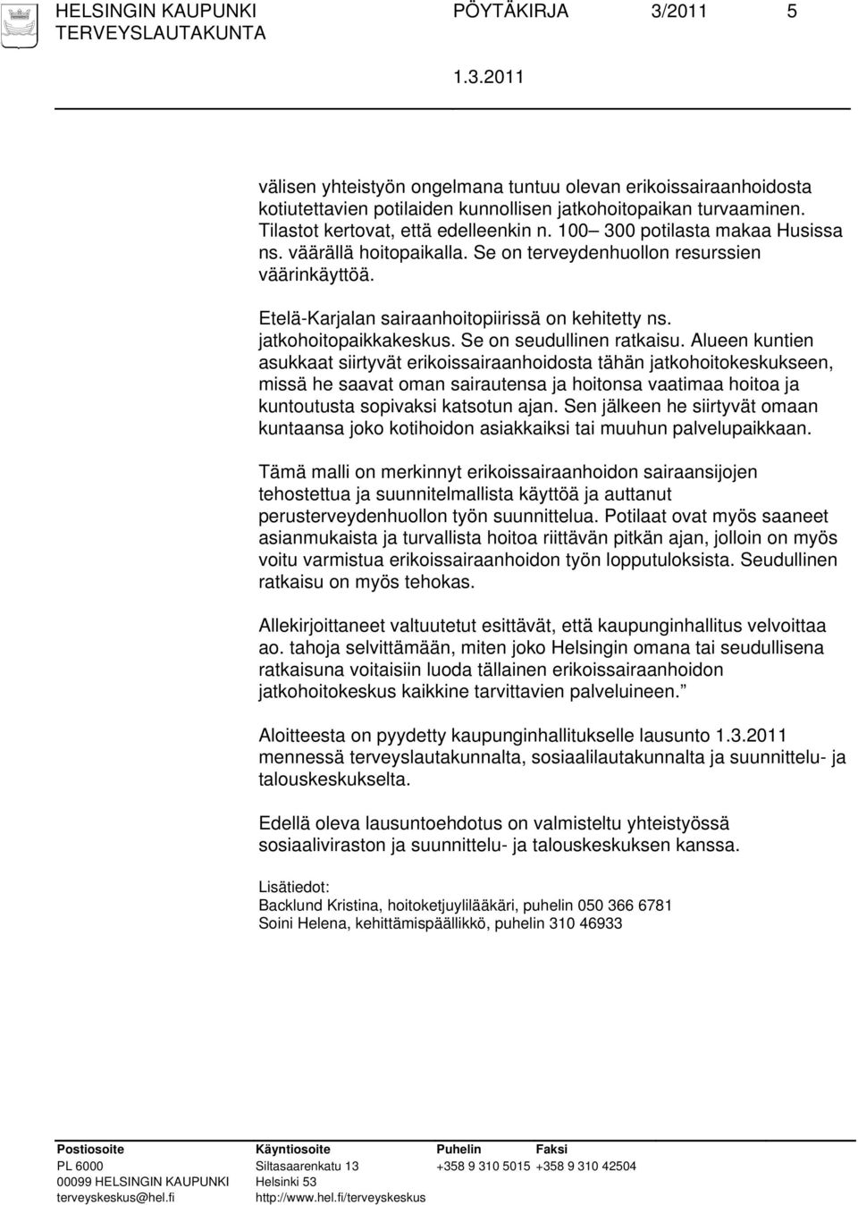 jatkohoitopaikkakeskus. Se on seudullinen ratkaisu.