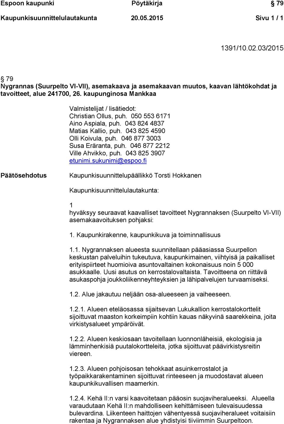 046 877 2212 Ville Ahvikko, puh. 043 825 3907 etunimi.sukunimi@espoo.