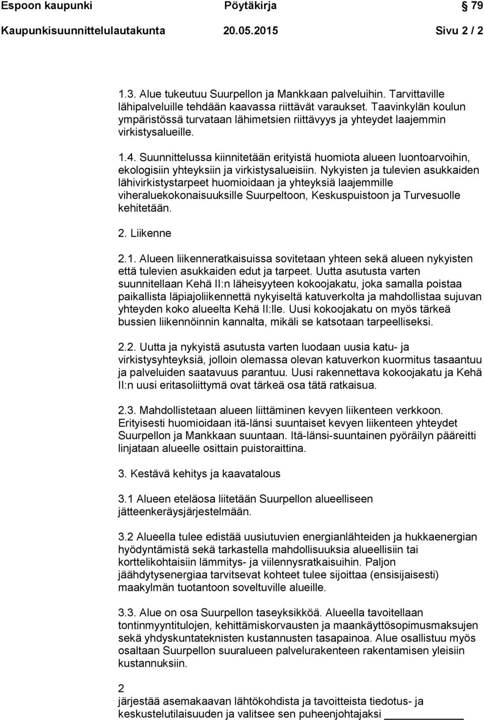 Suunnittelussa kiinnitetään erityistä huomiota alueen luontoarvoihin, ekologisiin yhteyksiin ja virkistysalueisiin.