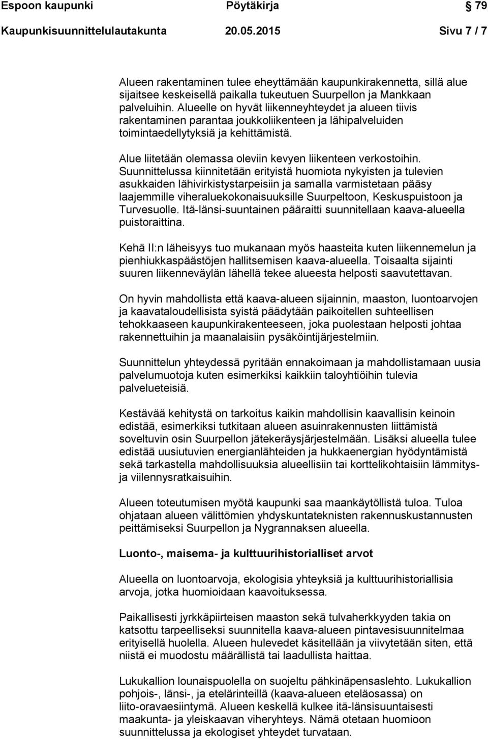 Alue liitetään olemassa oleviin kevyen liikenteen verkostoihin.
