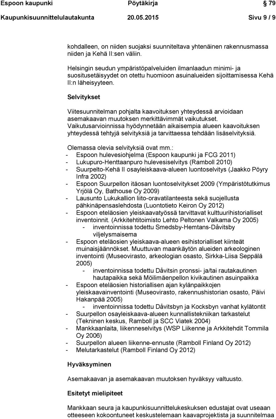 Selvitykset Viitesuunnitelman pohjalta kaavoituksen yhteydessä arvioidaan asemakaavan muutoksen merkittävimmät vaikutukset.