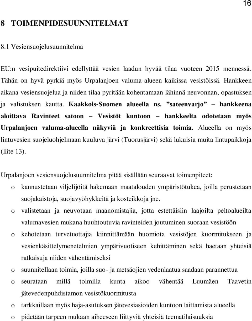 Kaakkois-Suomen alueella ns. sateenvarjo hankkeena aloittava Ravinteet satoon Vesistöt kuntoon hankkeelta odotetaan myös Urpalanjoen valuma-alueella näkyviä ja konkreettisia toimia.