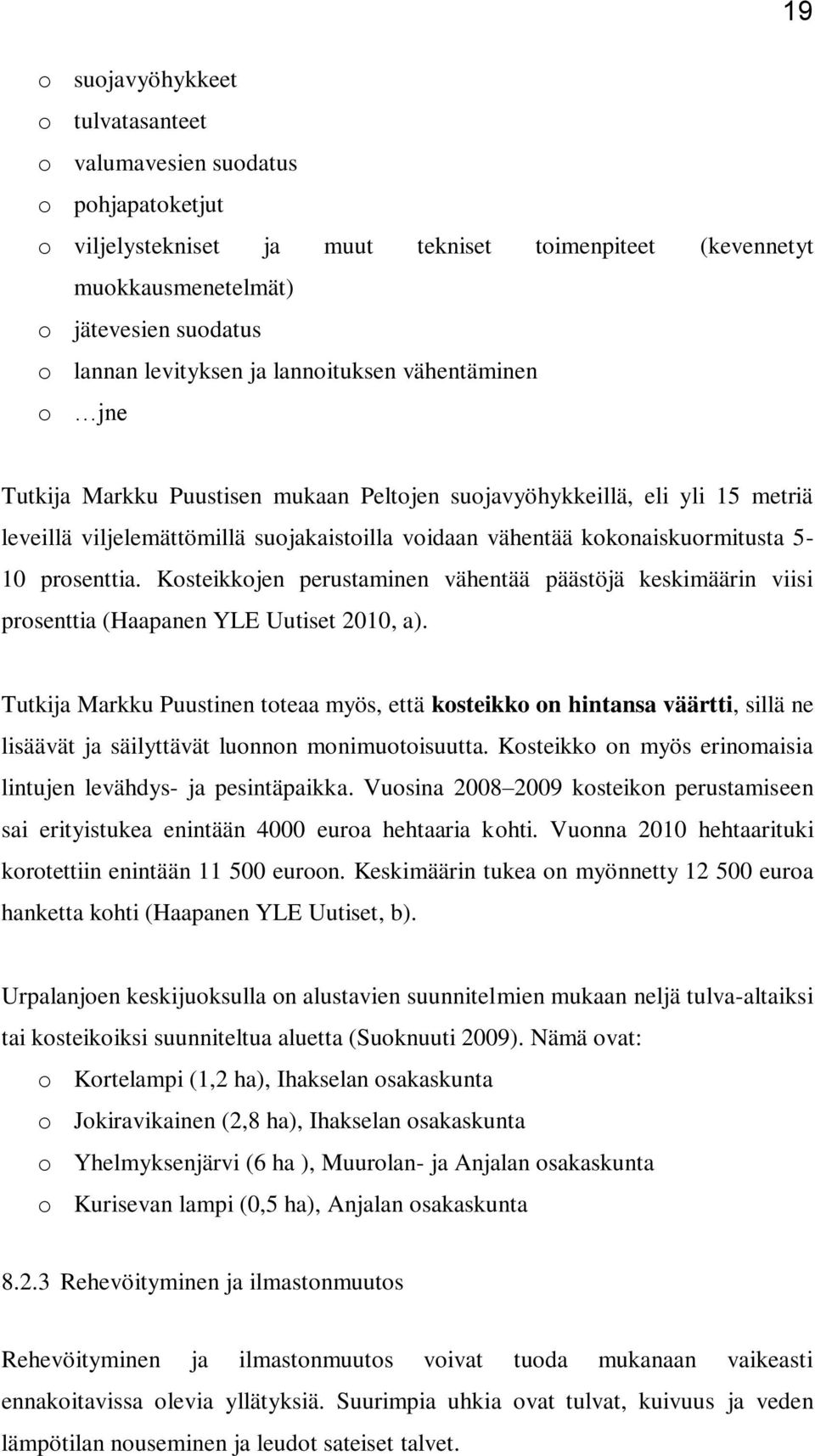 kokonaiskuormitusta 5-10 prosenttia. Kosteikkojen perustaminen vähentää päästöjä keskimäärin viisi prosenttia (Haapanen YLE Uutiset 2010, a).