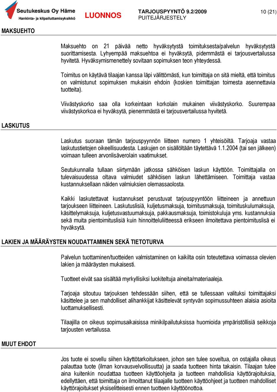 Toimitus on käytävä tilaajan kanssa läpi välittömästi, kun toimittaja on sitä mieltä, että toimitus on valmistunut sopimuksen mukaisin ehdoin (koskien toimittajan toimesta asennettavia tuotteita).