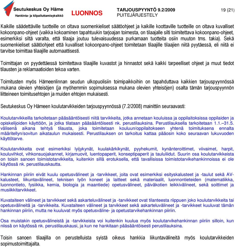 Sekä suomenkieliset säätöohjeet että kuvalliset kokoonpano-ohjeet toimitetaan tilaajille tilaajien niitä pyytäessä, eli niitä ei tarvitse toimittaa tilaajille automaattisesti.