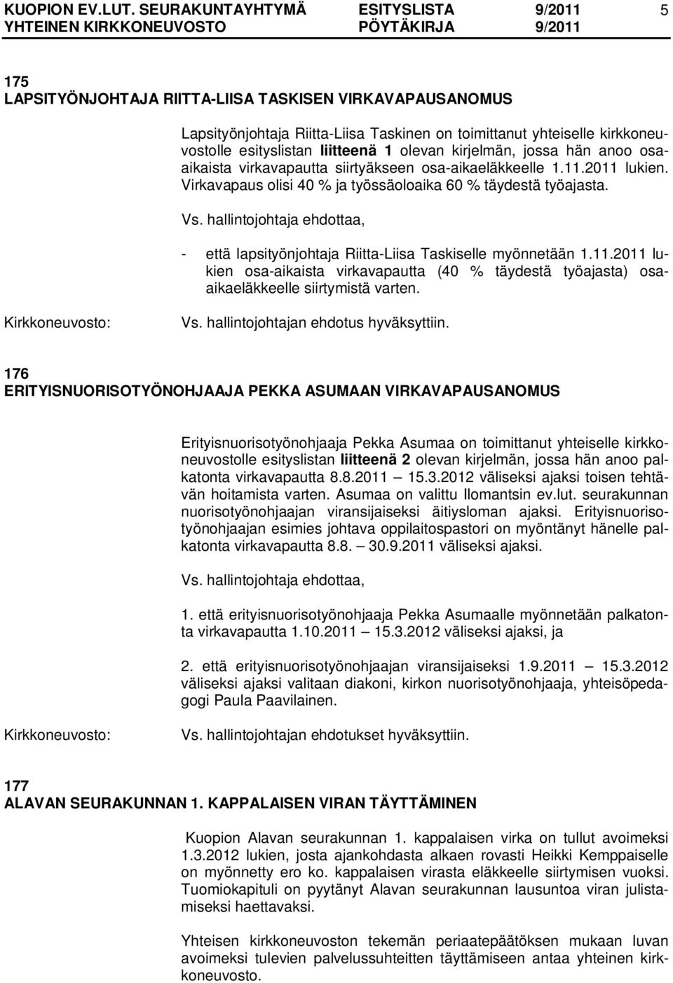 hallintojohtaja ehdottaa, - että lapsityönjohtaja Riitta-Liisa Taskiselle myönnetään 1.11.2011 lukien osa-aikaista virkavapautta (40 % täydestä työajasta) osaaikaeläkkeelle siirtymistä varten. Vs.