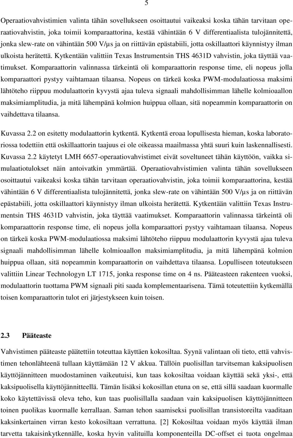 Kytkentään valittiin Texas Instrumentsin THS 4631D vahvistin, joka täyttää vaatimukset.