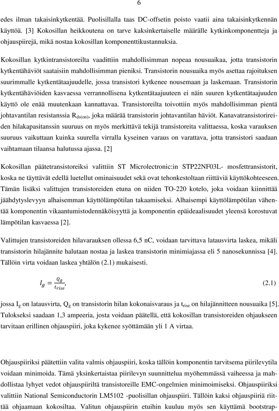 Kokosillan kytkintransistoreilta vaadittiin mahdollisimman nopeaa nousuaikaa, jotta transistorin kytkentähäviöt saataisiin mahdollisimman pieniksi.