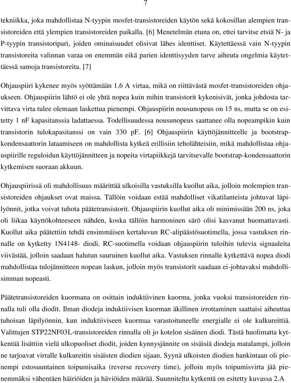 Käytettäessä vain N-tyypin transistoreita valinnan varaa on enemmän eikä parien identtisyyden tarve aiheuta ongelmia käytettäessä samoja transistoreita.