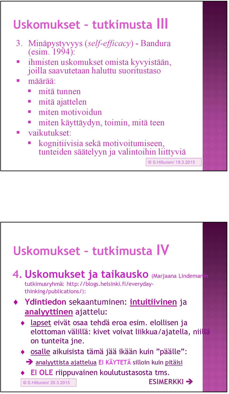 kognitiivisia sekä motivoitumiseen, tunteiden säätelyyn ja valintoihin liittyviä S.Hiltunen/ 18.3.2015 Uskomukset tutkimusta IV 4.